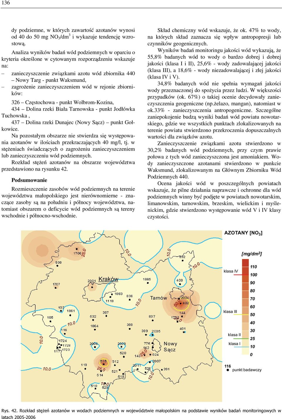 zanieczyszczeniem wód w rejonie zbiorników: 326 Częstochowa - punkt Wolbrom-Kozina, 434 Dolina rzeki Biała Tarnowska - punkt Jodłówka Tuchowska, 437 Dolina rzeki Dunajec (Nowy Sącz) punkt Gołkowice.