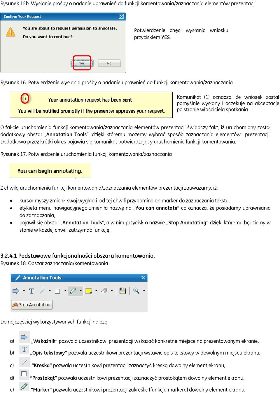 spotkania O fakcie uruchomienia funkcji komentowania/zaznaczania elementów prezentacji świadczy fakt, iż uruchomiony został dodatkowy obszar Annotation Tools, dzięki któremu możemy wybrać sposób