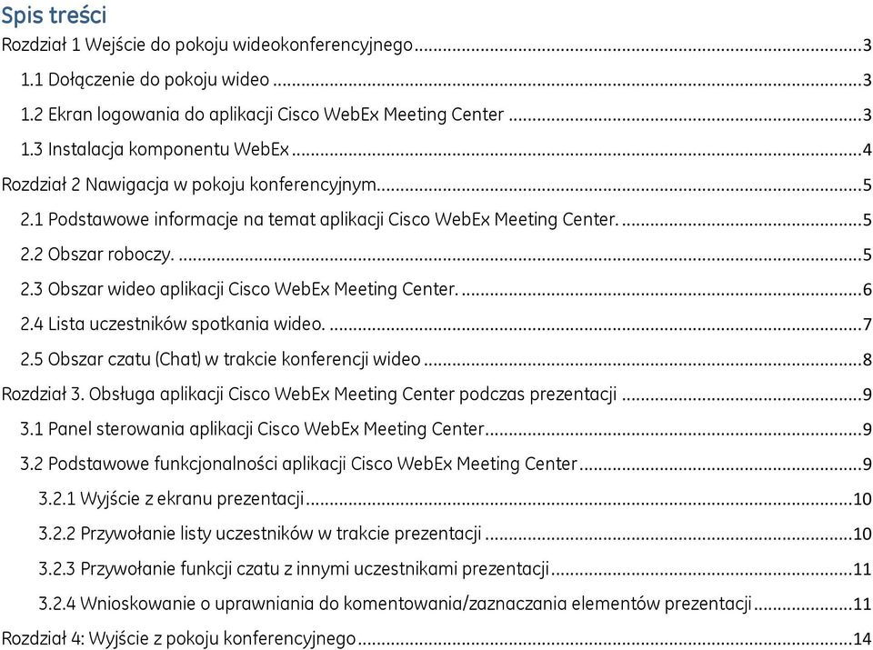 ... 6.4 Lista uczestników spotkania wideo.... 7.5 Obszar czatu (Chat) w trakcie konferencji wideo... 8 Rozdział 3. Obsługa aplikacji Cisco WebEx Meeting Center podczas prezentacji... 9 3.