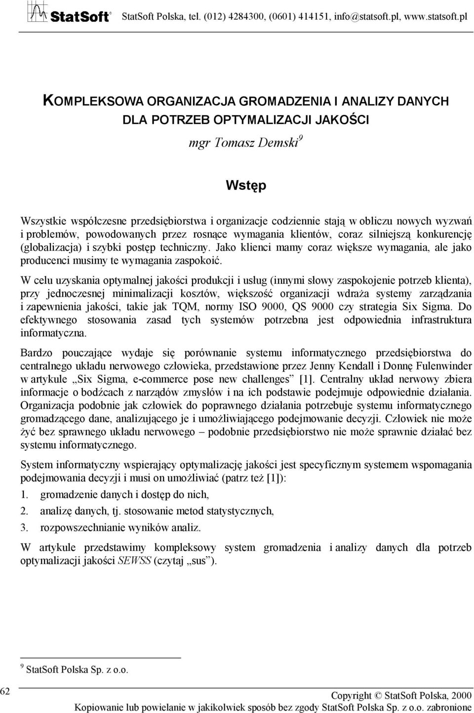 Jako klienci mamy coraz większe wymagania, ale jako producenci musimy te wymagania zaspokoić.