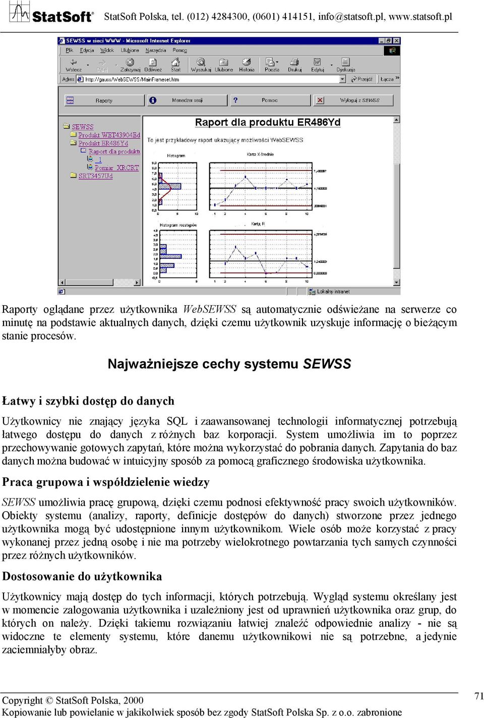 korporacji. System umożliwia im to poprzez przechowywanie gotowych zapytań, które można wykorzystać do pobrania danych.