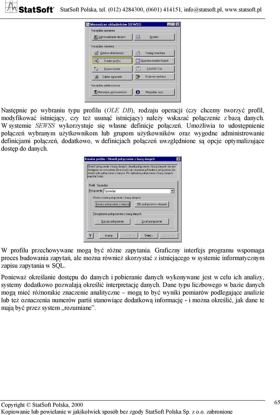 Umożliwia to udostępnienie połączeń wybranym użytkownikom lub grupom użytkowników oraz wygodne administrowanie definicjami połączeń, dodatkowo, w definicjach połączeń uwzględnione są opcje