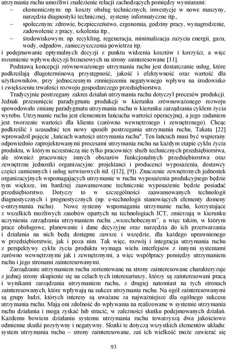 , społecznym: zdrowie, bezpieczeństwo, ergonomia, godziny pracy, wynagrodzenie, zadowolenie z pracy, szkolenia itp., środowiskowym: np.