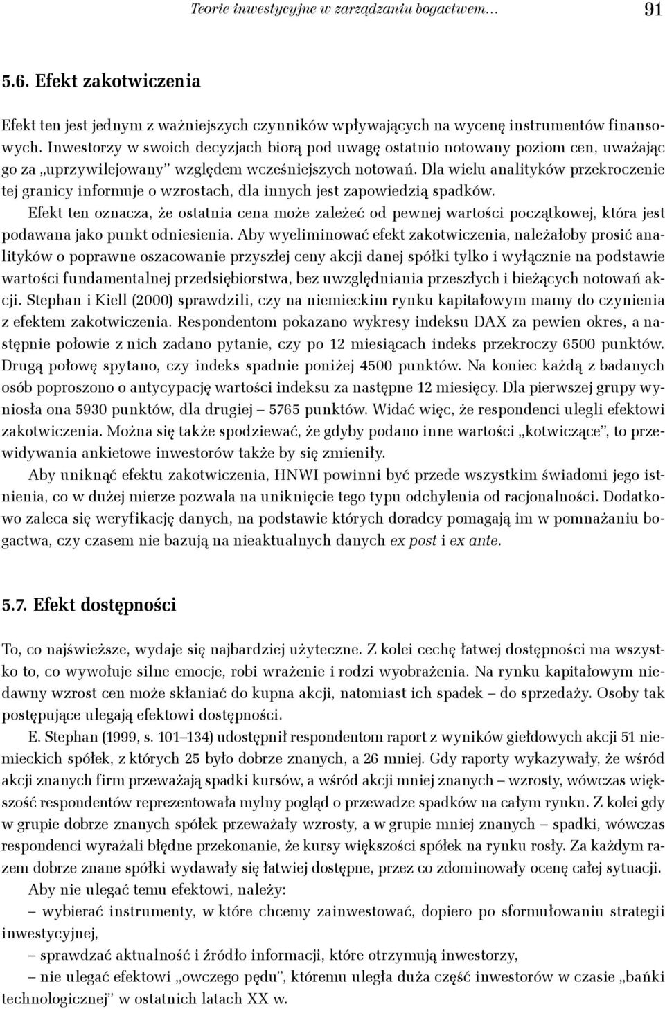 Dla welu aaltyków przekroczee tej gracy oruje o wzrostach, dla ych jest zapowedzą spadków. Eekt te ozacza, że ostata cea oże zależeć od pewej wartośc początkowej, która jest podawaa jako pukt odesea.