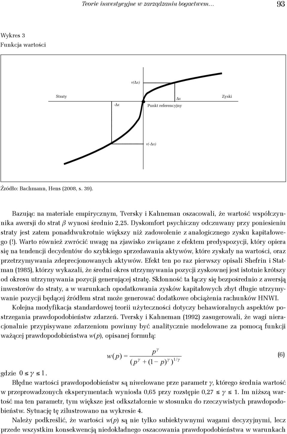 Dyskoort psychczy odczuway przy poeseu % straty jest zate poaddwukrote wększy ż zadowolee z aalogczego zysku kaptałowego (!