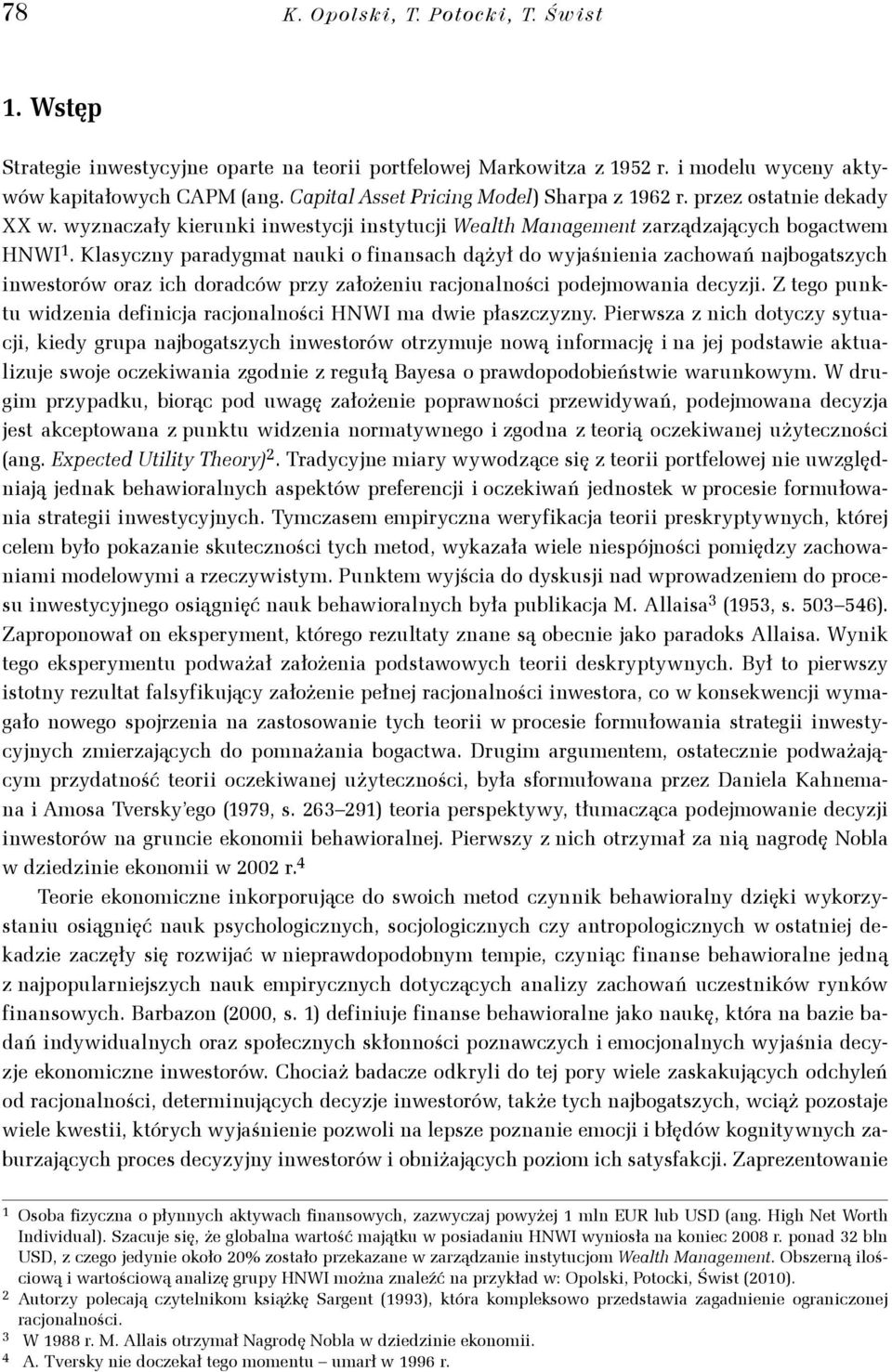 Klasyczy paradygat auk o asach dążył do wyjaśea zachowań ajbogatszych westorów oraz ch doradców przy założeu racjoalośc podejowaa decyzj. Z tego puktu wdzea decja racjoalośc HNWI a dwe płaszczyzy.