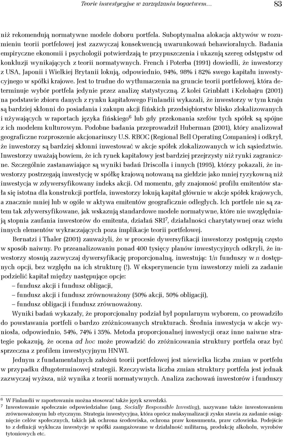 Frech oterba (99 dowedl, że westorzy z USA, Japo Welkej Bryta lokują, odpowedo, 94%, 98% 8% swego kaptału westycyjego w spółk krajowe.