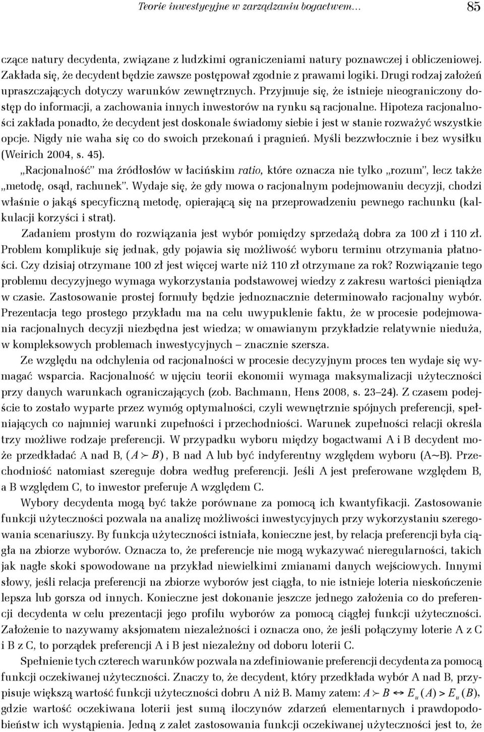 Hpoteza racjoalośc zakłada poadto, że decydet jest + doskoale ( śwadoy sebe jest w stae rozważyć wszystke opcje. Ngdy e waha sę co do swoch przekoań prageń. Myśl bezzwłocze bez wysłku (Werch 004, s.