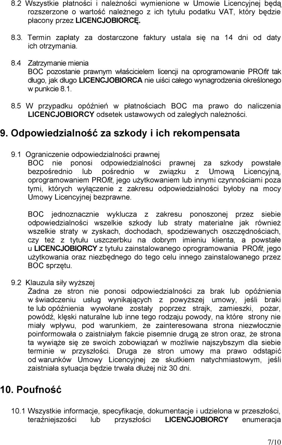 4 Zatrzymanie mienia BOC pozostanie prawnym właścicielem licencji na oprogramowanie PROfit tak długo, jak długo LICENCJOBIORCA nie uiści całego wynagrodzenia określonego w punkcie 8.