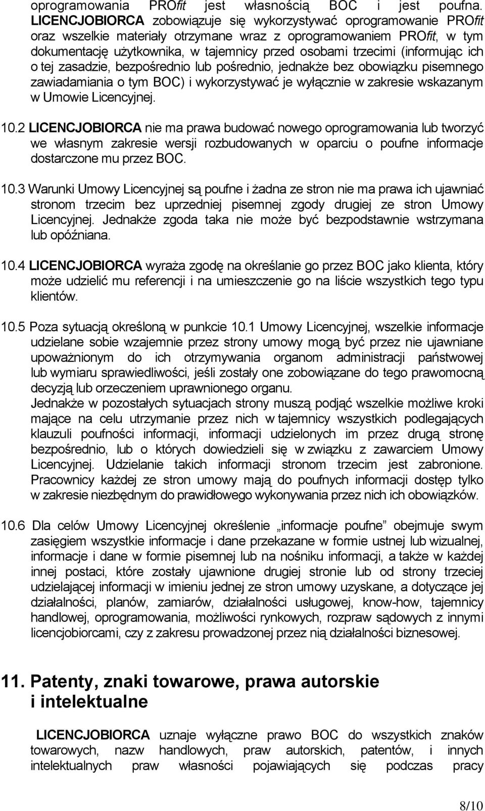 (informując ich o tej zasadzie, bezpośrednio lub pośrednio, jednakże bez obowiązku pisemnego zawiadamiania o tym BOC) i wykorzystywać je wyłącznie w zakresie wskazanym w Umowie Licencyjnej. 10.