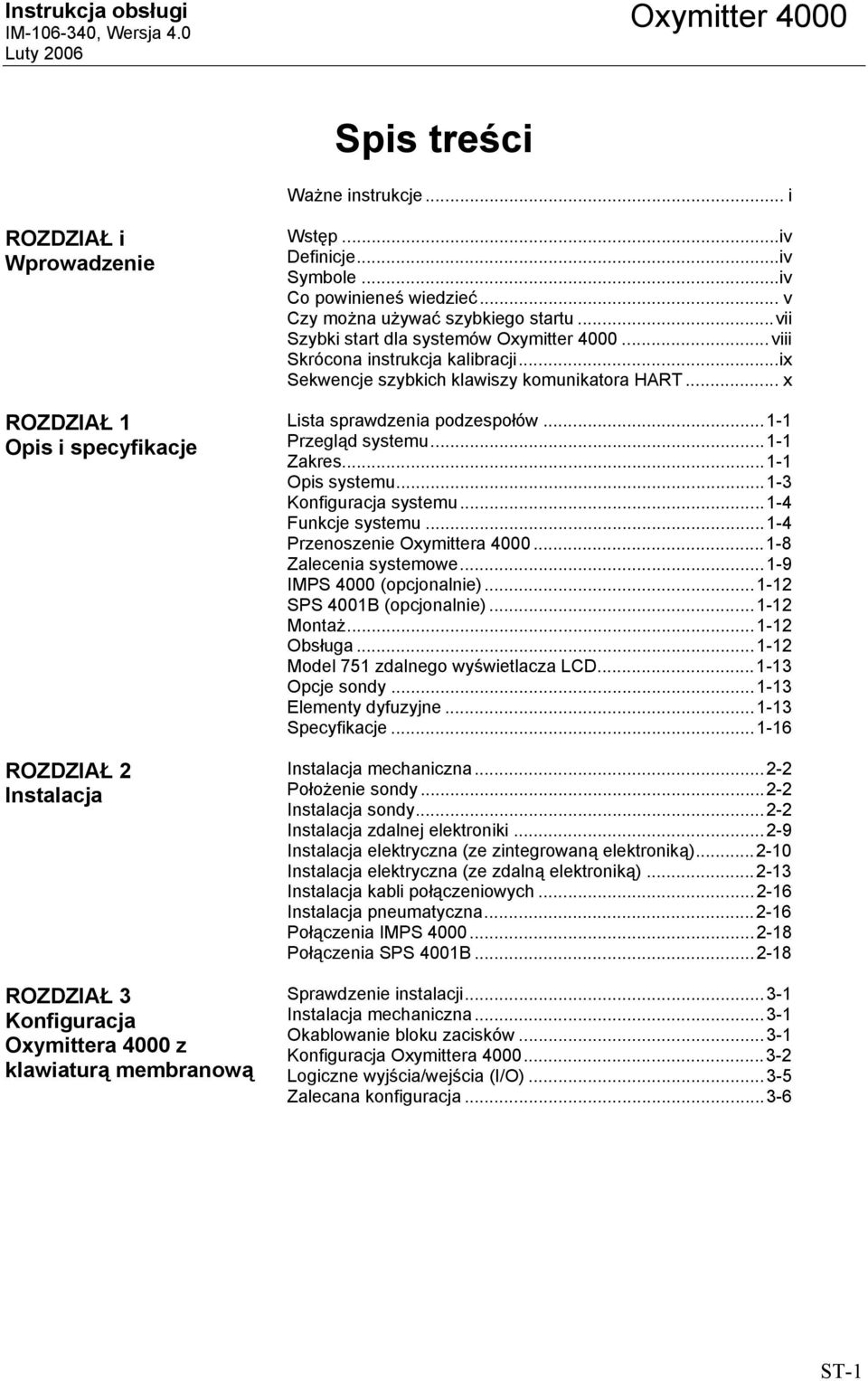 .. x Lista sprawdzenia podzespołów...1-1 Przegląd systemu...1-1 Zakres...1-1 Opis systemu...1-3 Konfiguracja systemu...1-4 Funkcje systemu...1-4 Przenoszenie Oxymittera 4000...1-8 Zalecenia systemowe.