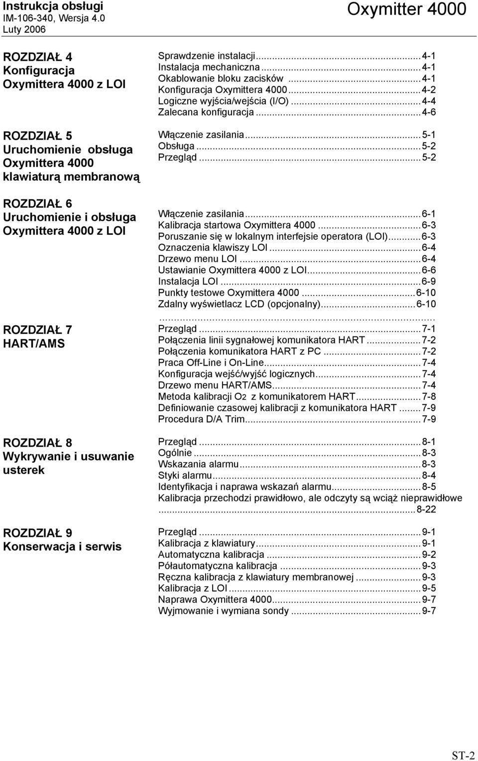 ..4-2 Logiczne wyjścia/wejścia (I/O)...4-4 Zalecana konfiguracja...4-6 Włączenie zasilania...5-1 Obsługa...5-2 Przegląd...5-2 Włączenie zasilania...6-1 Kalibracja startowa Oxymittera 4000.