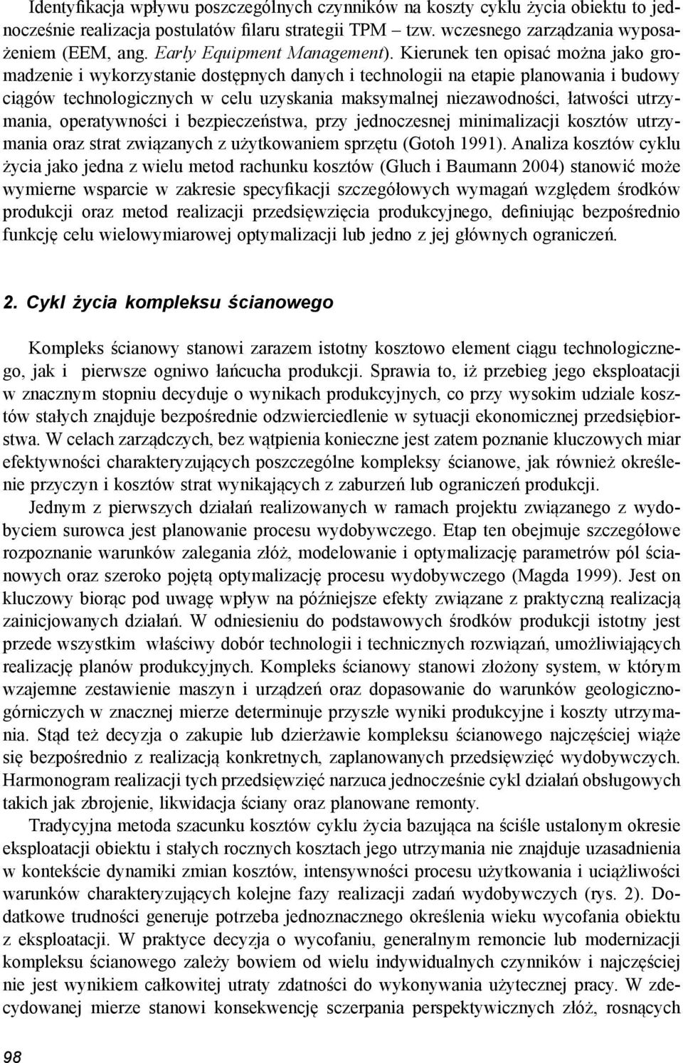 Kierunek ten opisać można jako gromadzenie i wykorzystanie dostępnych danych i technologii na etapie planowania i budowy ciągów technologicznych w celu uzyskania maksymalnej niezawodności, łatwości