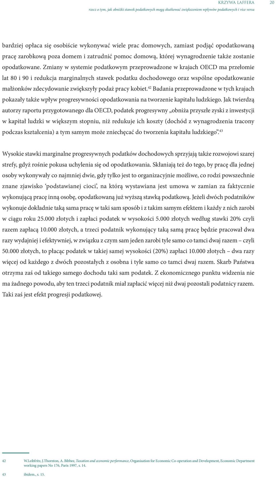 Zmiany w systemie podatkowym przeprowadzone w krajach OECD ma przełomie lat 80 i 90 i redukcja marginalnych stawek podatku dochodowego oraz wspólne opodatkowanie małżonków zdecydowanie zwiększyły