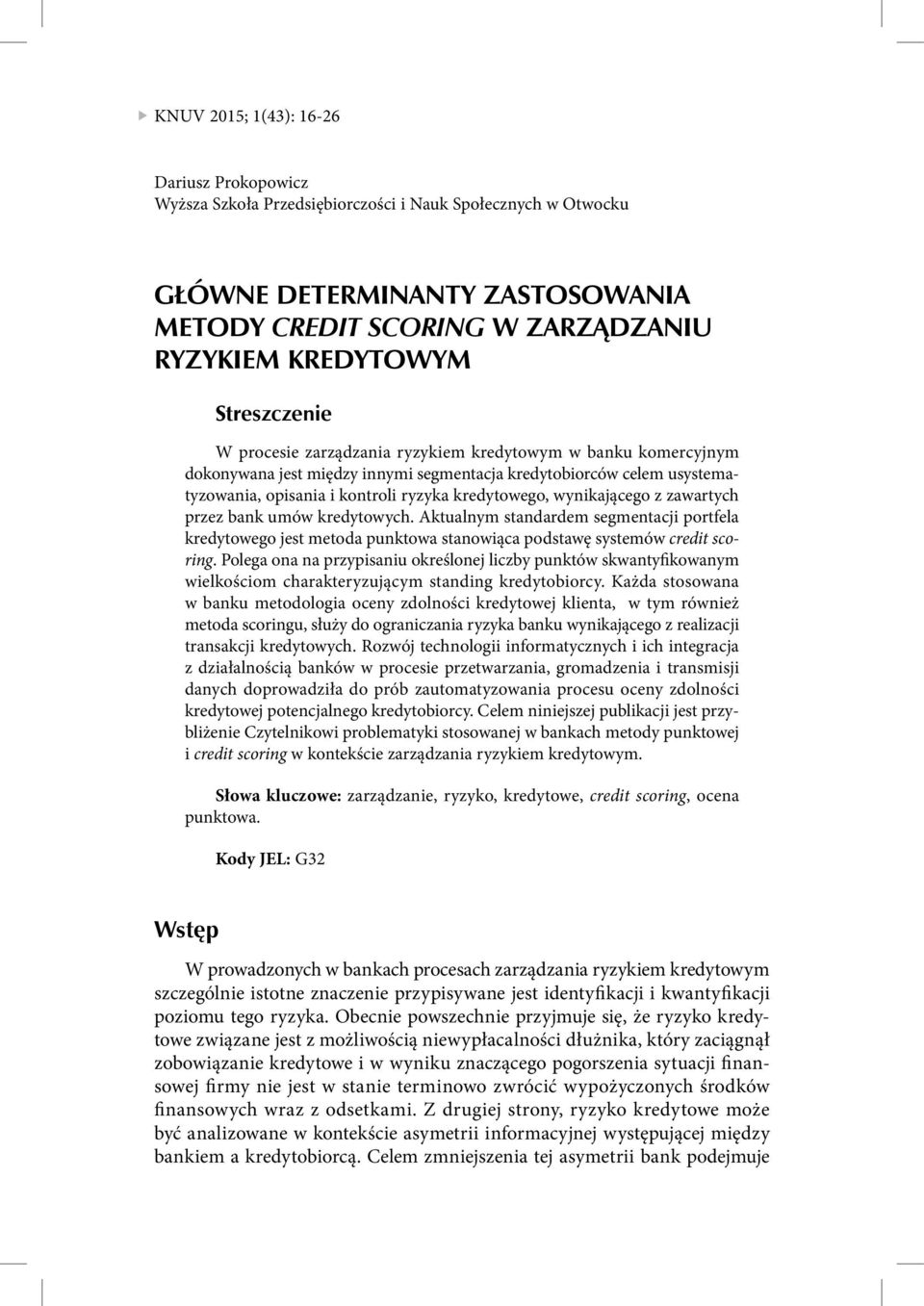 wynikającego z zawartych przez bank umów kredytowych. Aktualnym standardem segmentacji portfela kredytowego jest metoda punktowa stanowiąca podstawę systemów credit scoring.