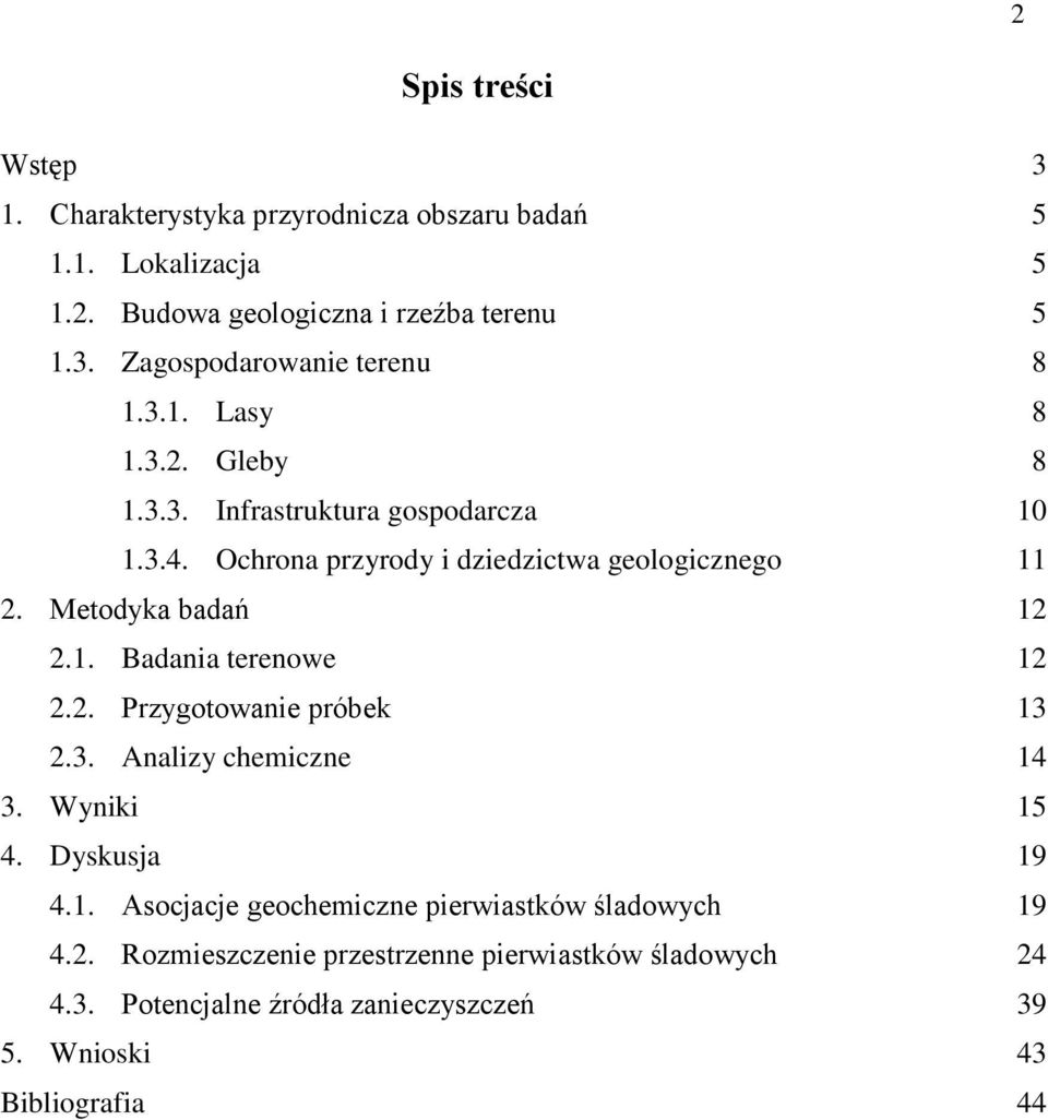 2. Przygotowanie próbek 13 2.3. Analizy chemiczne 14 3. Wyniki 15 4. Dyskusja 19 4.1. Asocjacje geochemiczne pierwiastków śladowych 19 4.2. Rozmieszczenie przestrzenne pierwiastków śladowych 24 4.