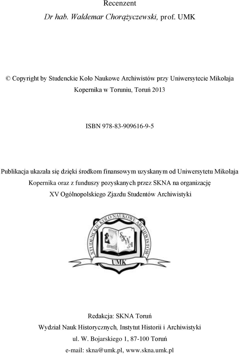 978-83-909616-9-5 Publikacja ukazała się dzięki środkom finansowym uzyskanym od Uniwersytetu Mikołaja Kopernika oraz z funduszy