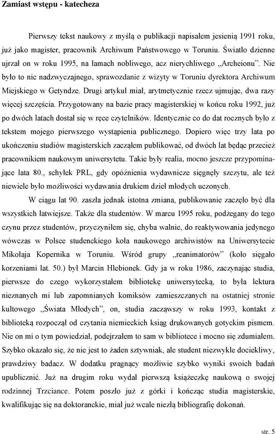 Drugi artykuł miał, arytmetycznie rzecz ujmując, dwa razy więcej szczęścia. Przygotowany na bazie pracy magisterskiej w końcu roku 1992, już po dwóch latach dostał się w ręce czytelników.