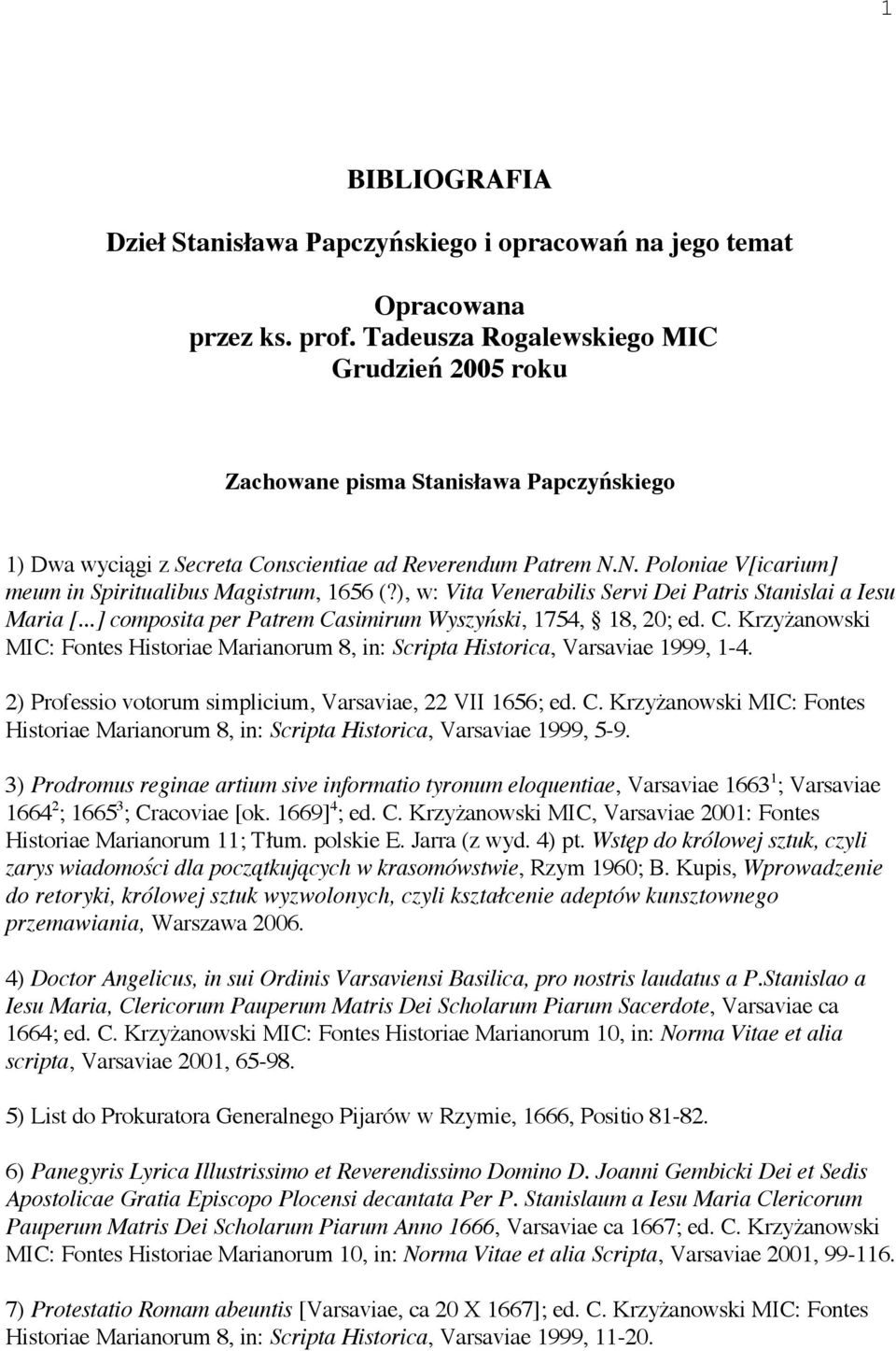 N. Poloniae V[icarium] meum in Spiritualibus Magistrum, 1656 (?), w: Vita Venerabilis Servi Dei Patris Stanislai a Iesu Maria [...] composita per Patrem Ca