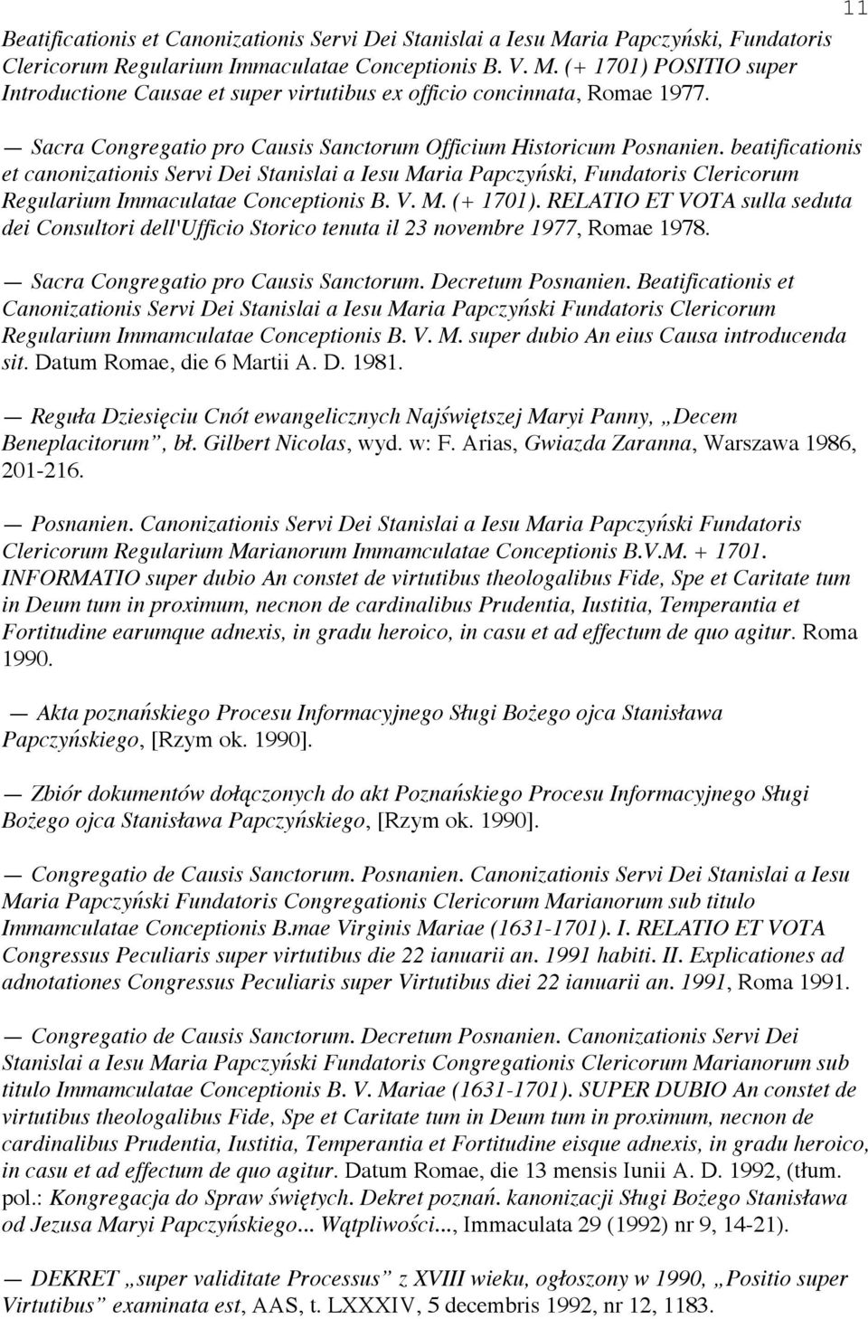 beatificationis et canonizationis Servi Dei Stanislai a Iesu Maria Papczy ski, Fundatoris Clericorum Regularium Immaculatae Conceptionis B. V. M. (+ 1701).