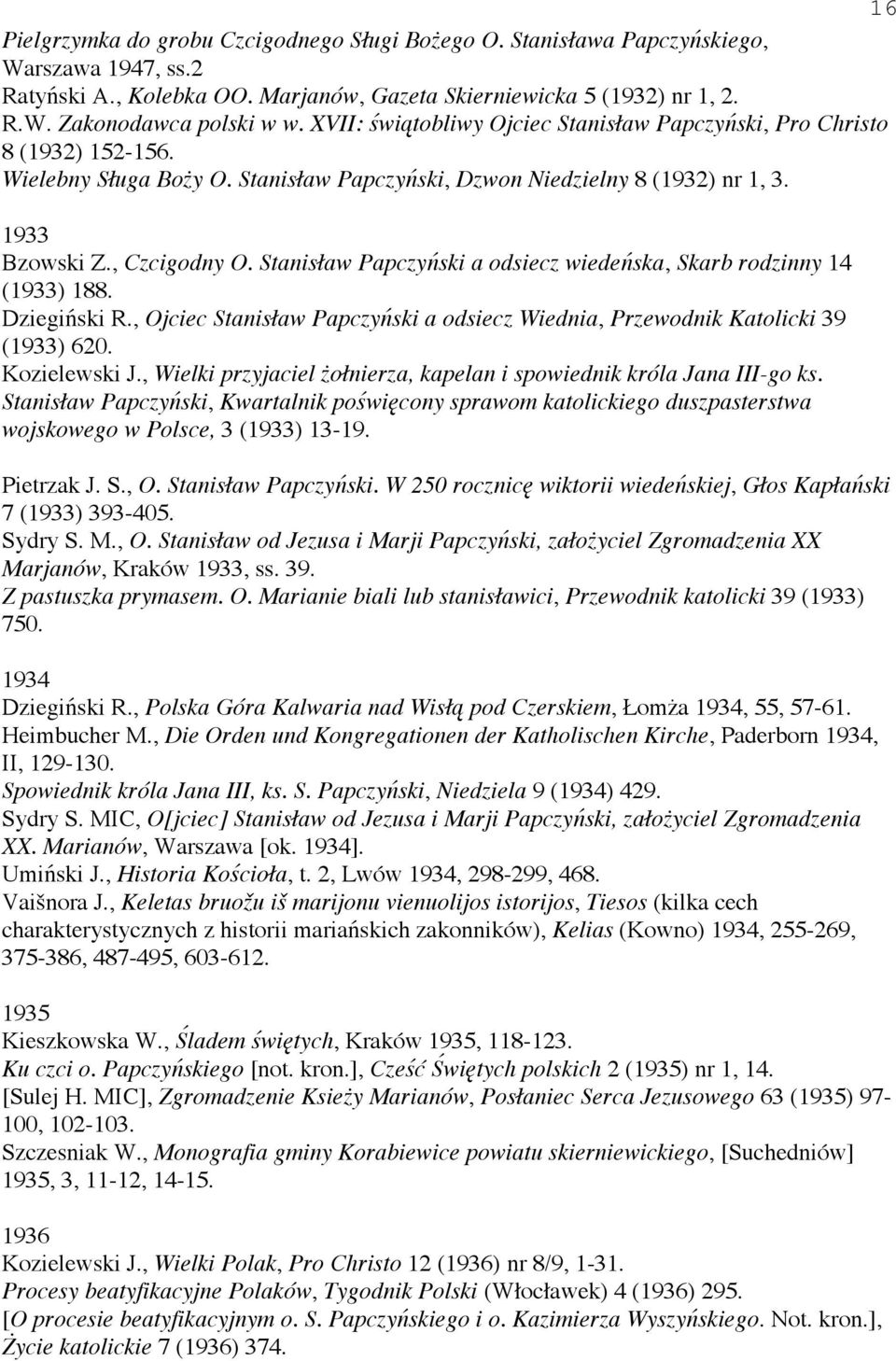 Stanis aw Papczy ski a odsiecz wiede ska, Skarb rodzinny 14 (1933) 188. Dziegi ski R., Ojciec Stanis aw Papczy ski a odsiecz Wiednia, Przewodnik Katolicki 39 (1933) 620. Kozielewski J.