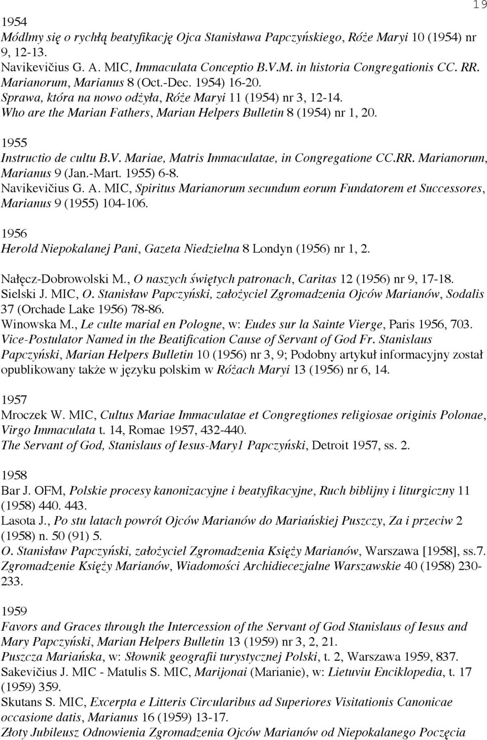 1955 Instructio de cultu B.V. Mariae, Matris Immaculatae, in Congregatione CC.RR. Marianorum, Marianus 9 (Jan.-Mart. 1955) 6-8. Navikevi ius G. A.