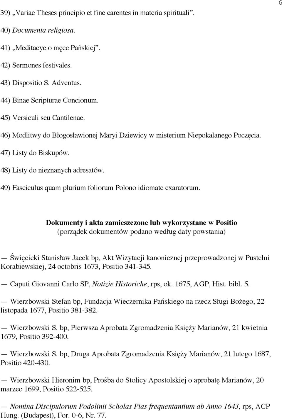 48) Listy do nieznanych adresatów. 49) Fasciculus quam plurium foliorum Polono idiomate exaratorum.