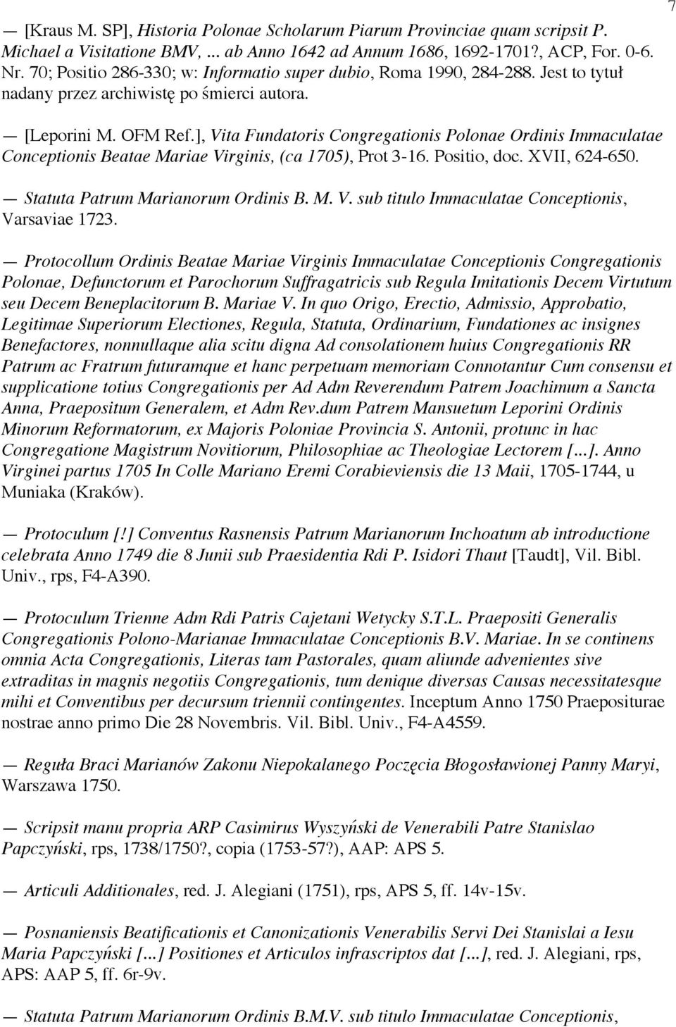 ], Vita Fundatoris Congregationis Polonae Ordinis Immaculatae Conceptionis Beatae Mariae Virginis, (ca 1705), Prot 3-16. Positio, doc. XVII, 624-650. Statuta Patrum Marianorum Ordinis B. M. V. sub titulo Immaculatae Conceptionis, Varsaviae 1723.