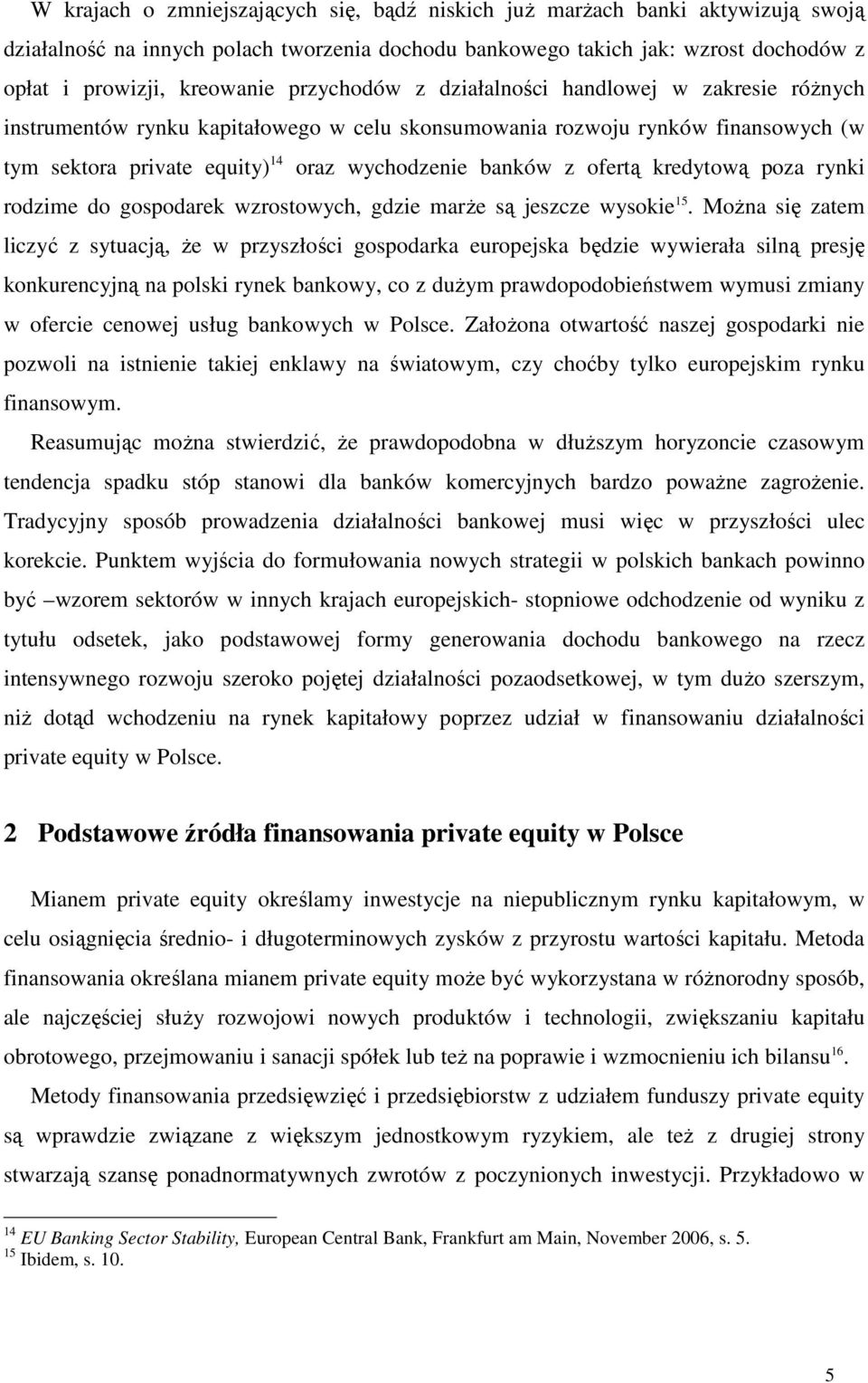 ofertą kredytową poza rynki rodzime do gospodarek wzrostowych, gdzie marŝe są jeszcze wysokie 15.