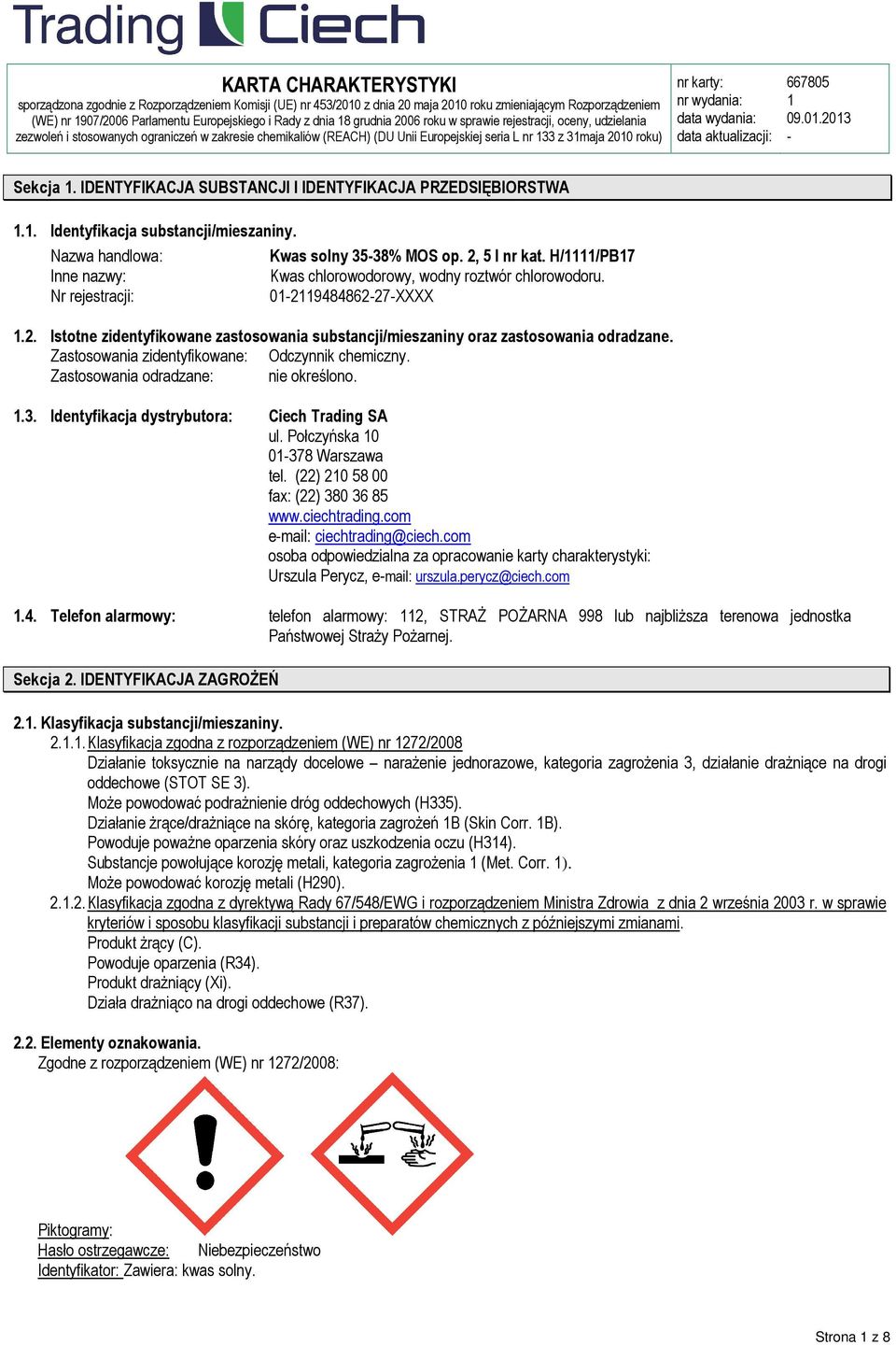 IDENTYFIKACJA SUBSTANCJI I IDENTYFIKACJA PRZEDSIĘBIORSTWA.. Identyfikacja substancji/mieszaniny. Nazwa handlowa: Kwas solny 3538% MOS op. 2, 5 l nr kat.