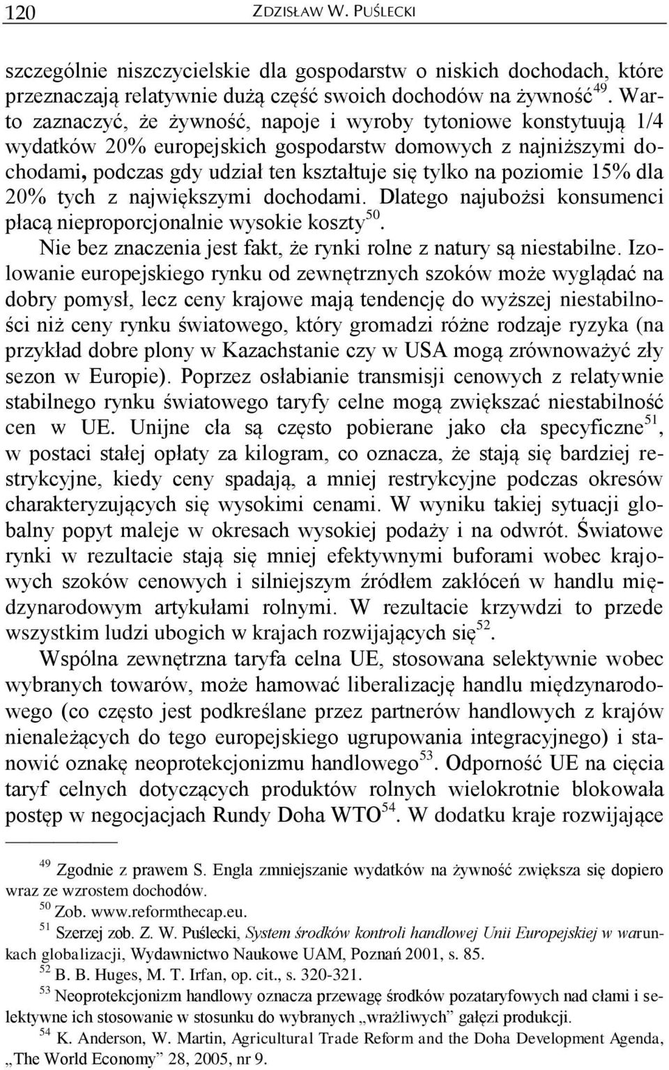 15% dla 20% tych z największymi dochodami. Dlatego najubożsi konsumenci płacą nieproporcjonalnie wysokie koszty 50. Nie bez znaczenia jest fakt, że rynki rolne z natury są niestabilne.