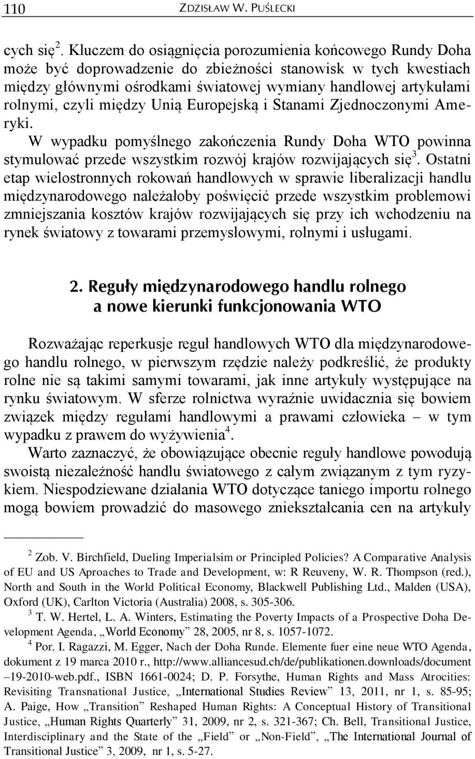 czyli między Unią Europejską i Stanami Zjednoczonymi Ameryki. W wypadku pomyślnego zakończenia Rundy Doha WTO powinna stymulować przede wszystkim rozwój krajów rozwijających się 3.