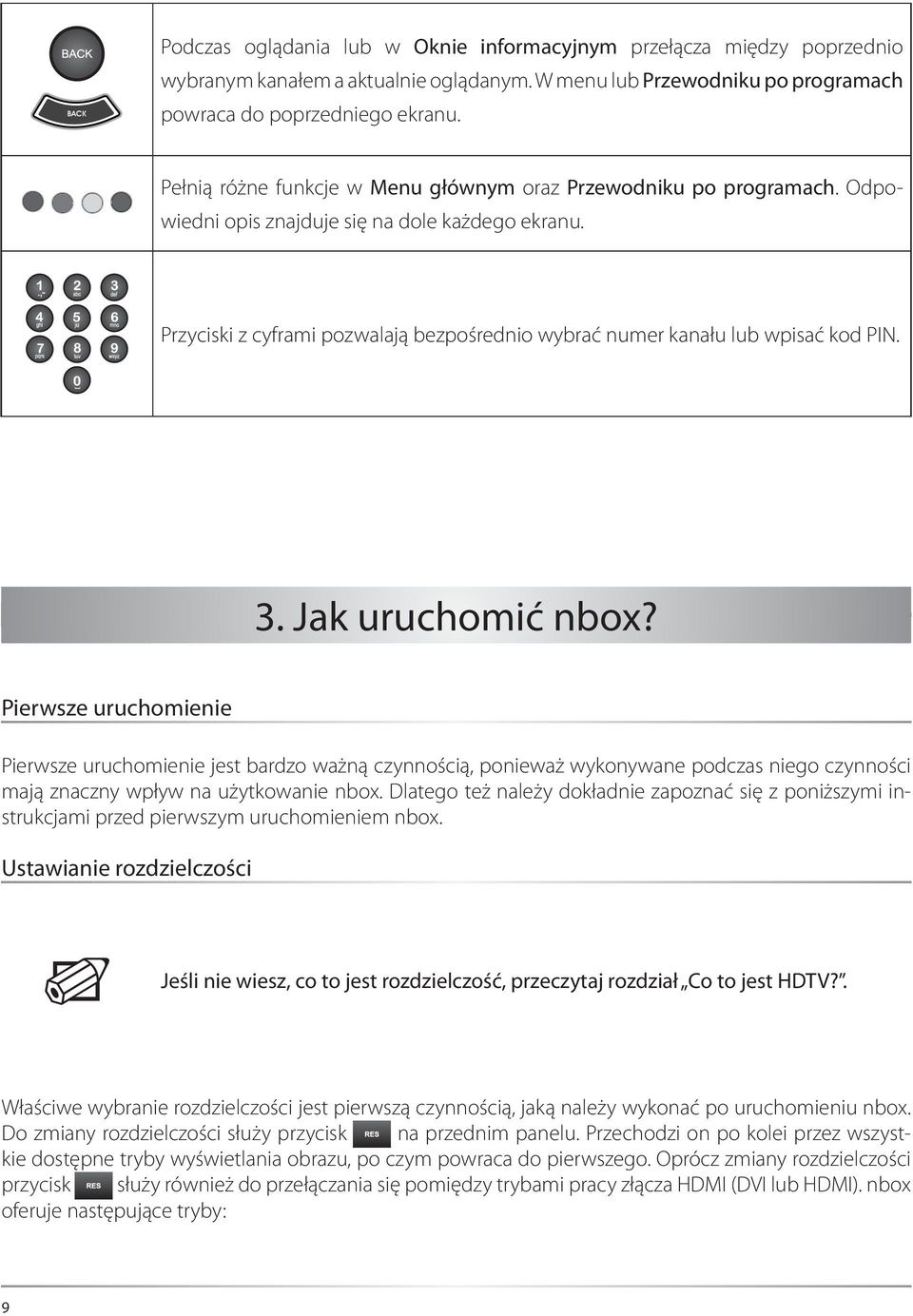 Przyciski z cyframi pozwalają bezpośrednio wybrać numer kanału lub wpisać kod PIN. 3. Jak uruchomić nbox?