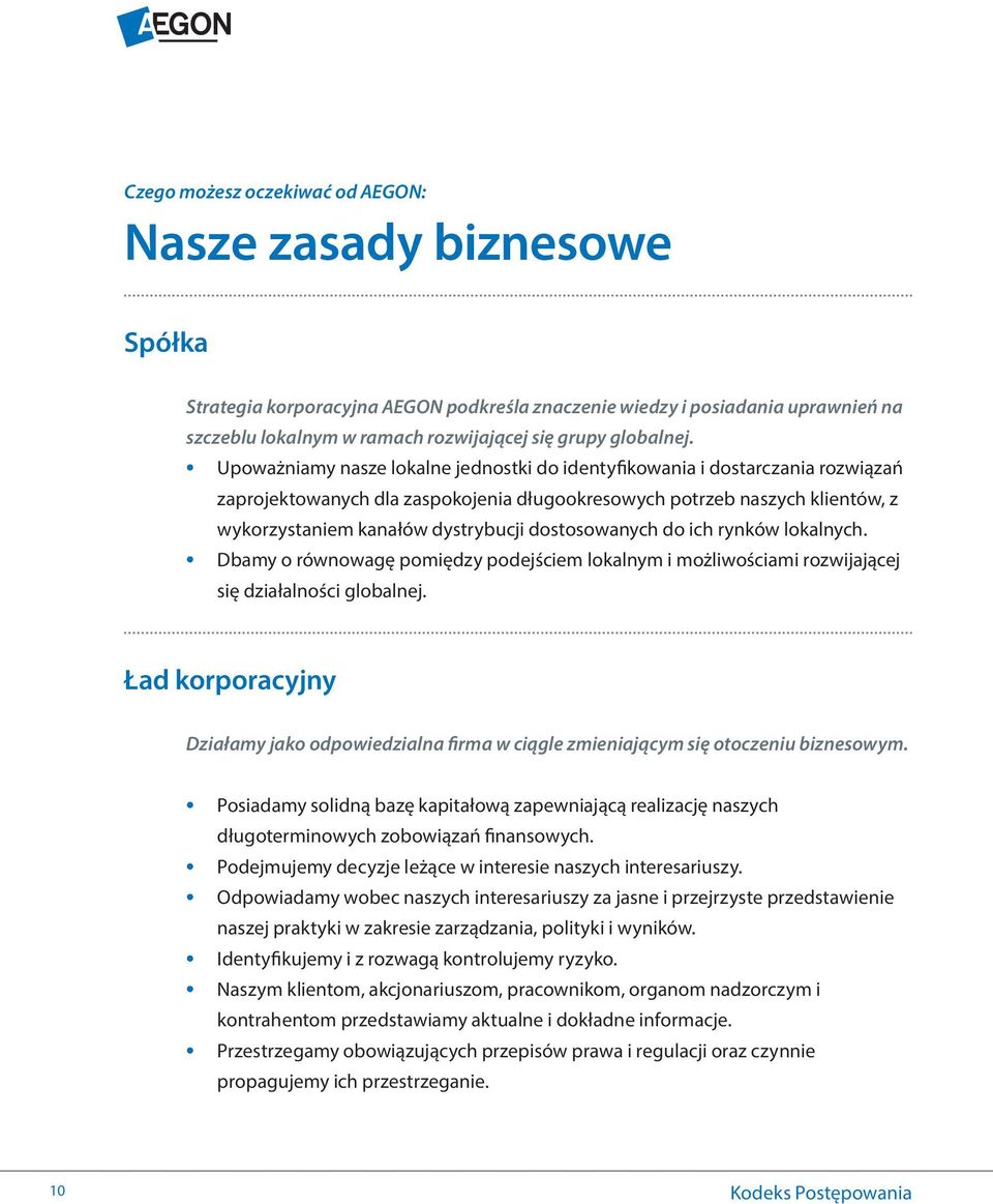 Upoważniamy nasze lokalne jednostki do identyfikowania i dostarczania rozwiązań zaprojektowanych dla zaspokojenia długookresowych potrzeb naszych klientów, z wykorzystaniem kanałów dystrybucji