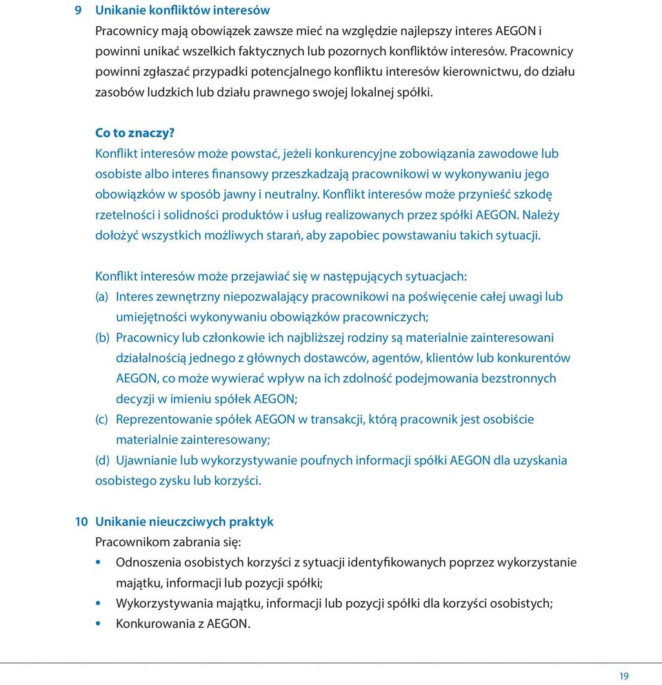 Konflikt interesów może powstać, jeżeli konkurencyjne zobowiązania zawodowe lub osobiste albo interes finansowy przeszkadzają pracownikowi w wykonywaniu jego obowiązków w sposób jawny i neutralny.