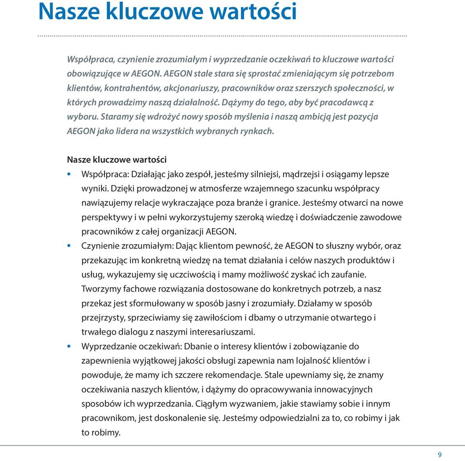 Dążymy do tego, aby być pracodawcą z wyboru. Staramy się wdrożyć nowy sposób myślenia i naszą ambicją jest pozycja AEGON jako lidera na wszystkich wybranych rynkach.