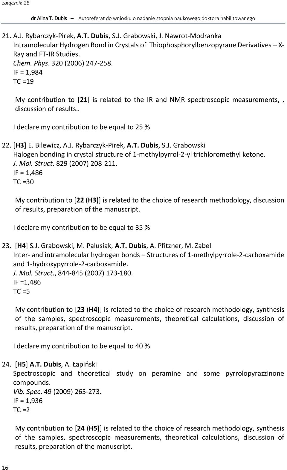 [H3] E. Bilewicz, A.J. Rybarczyk-Pirek, A.T. Dubis, S.J. Grabowski Halogen bonding in crystal structure of 1-methylpyrrol-2-yl trichloromethyl ketone. J. Mol. Struct. 829 (2007) 208-211.