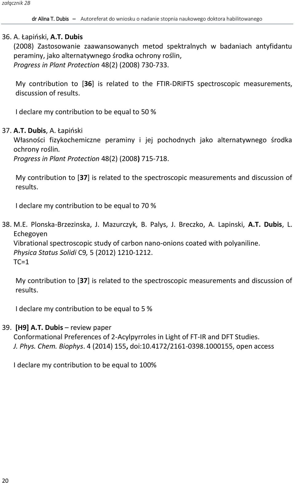 My contribution to [36] is related to the FTIR-DRIFTS spectroscopic measurements, discussion of results. I declare my contribution to be equal to 50 % 37. A.T. Dubis, A.