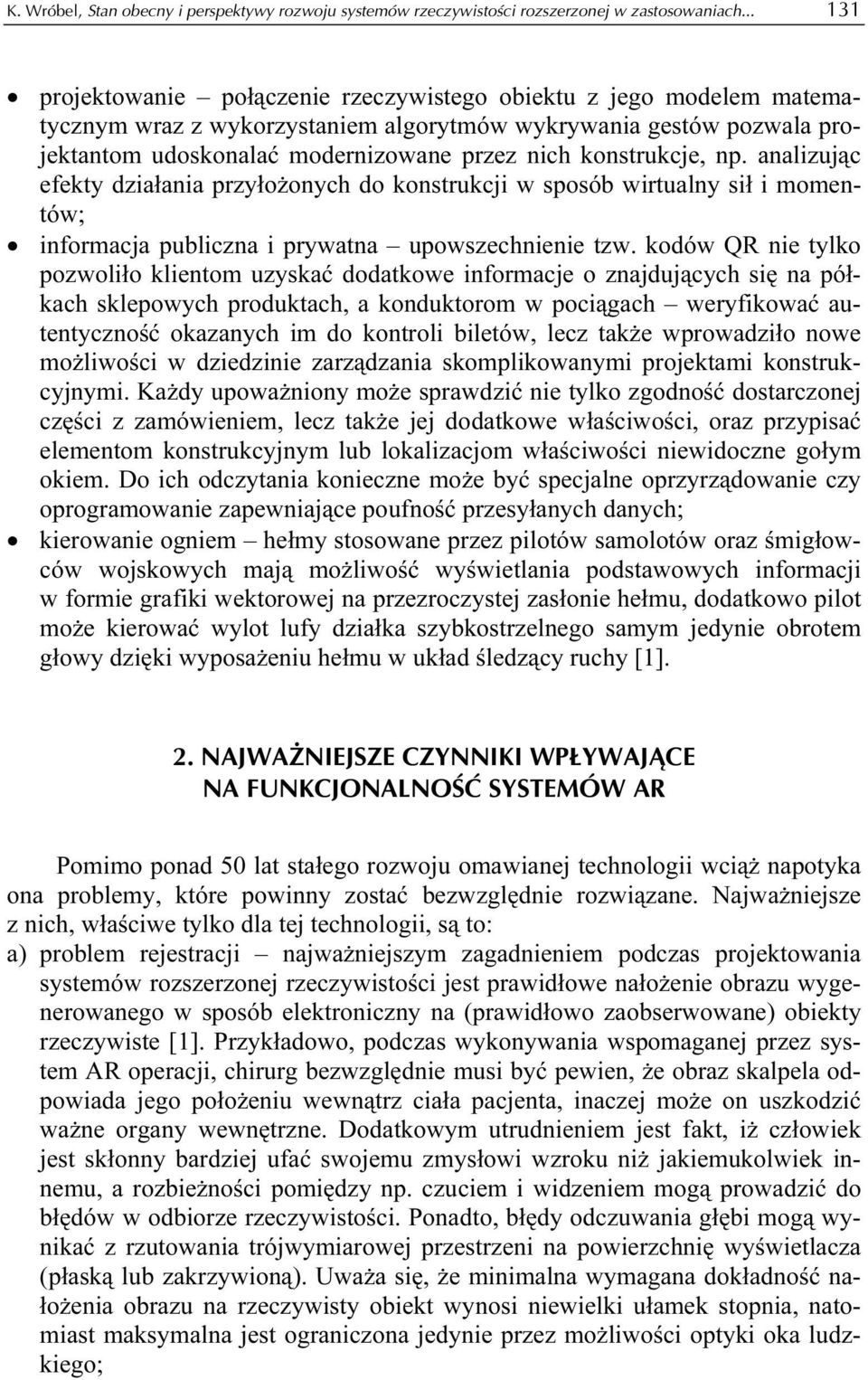 konstrukcje, np. analizując efekty działania przyłożonych do konstrukcji w sposób wirtualny sił i momentów; informacja publiczna i prywatna upowszechnienie tzw.