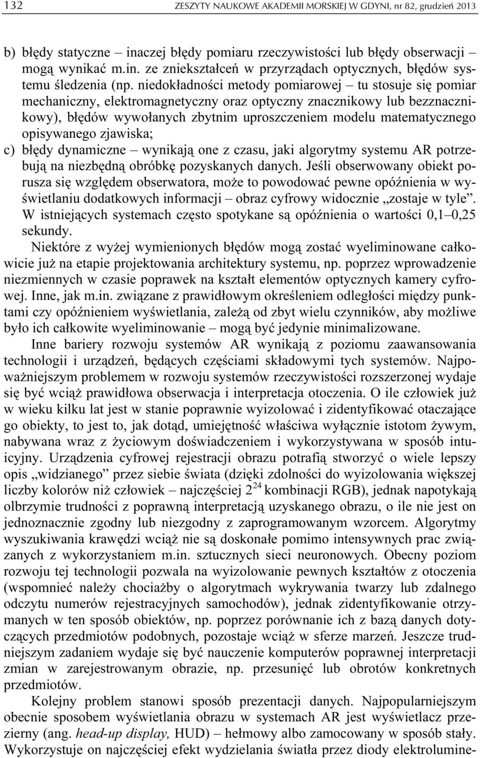 opisywanego zjawiska; c) błędy dynamiczne wynikają one z czasu, jaki algorytmy systemu AR potrzebują na niezbędną obróbkę pozyskanych danych.