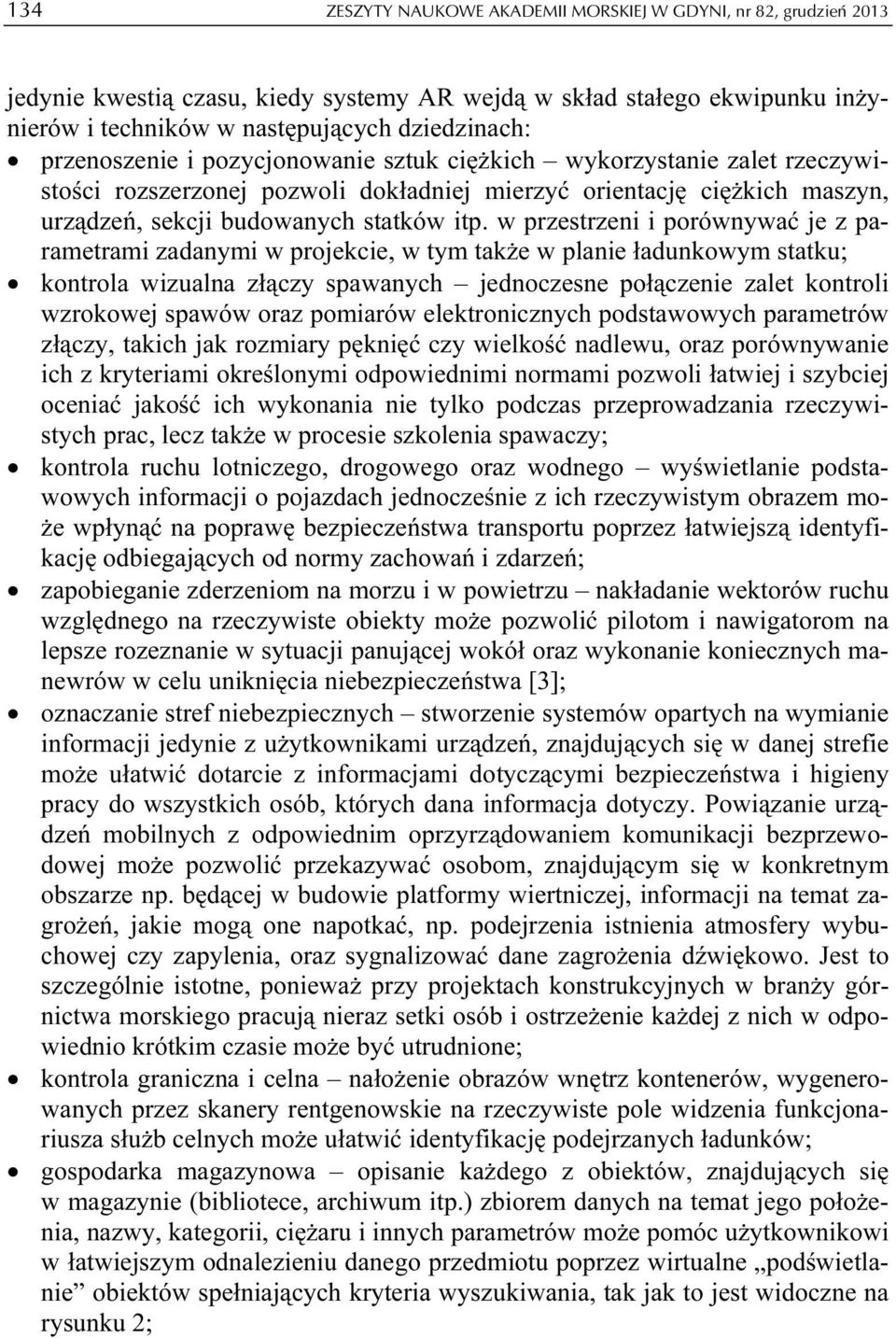 w przestrzeni i porównywać je z parametrami zadanymi w projekcie, w tym także w planie ładunkowym statku; kontrola wizualna złączy spawanych jednoczesne połączenie zalet kontroli wzrokowej spawów