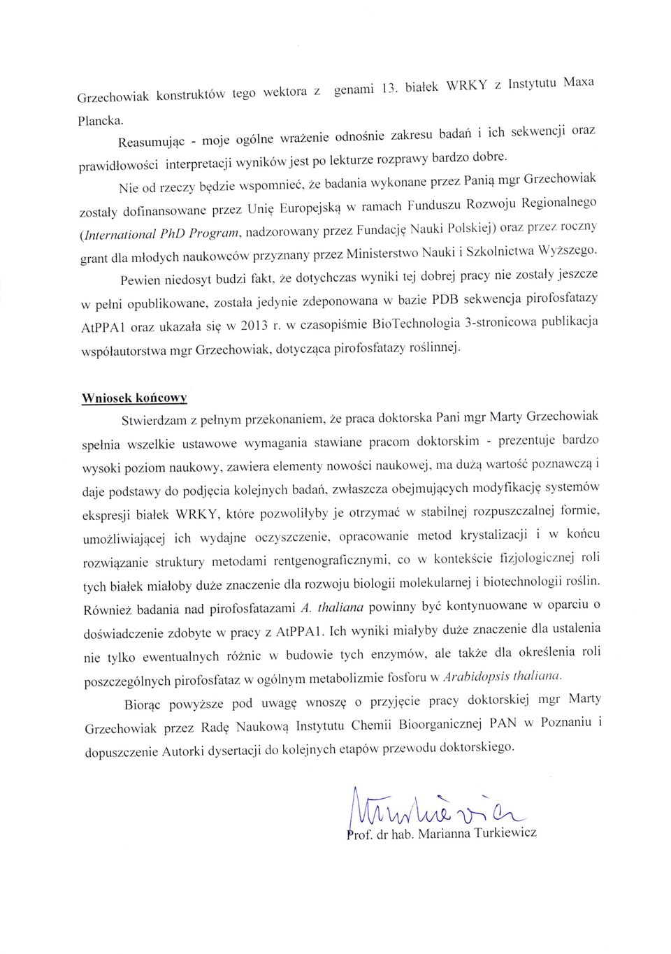 ze badania wykonan e przez Pani4 mgr Grzechowiak zostaly dofinansow ane ptzez UniE Europejsk4 w ramach Funduszu Rozwoju Regionalnego (lnternational PhD Program, nadzorowany przez Fundac.