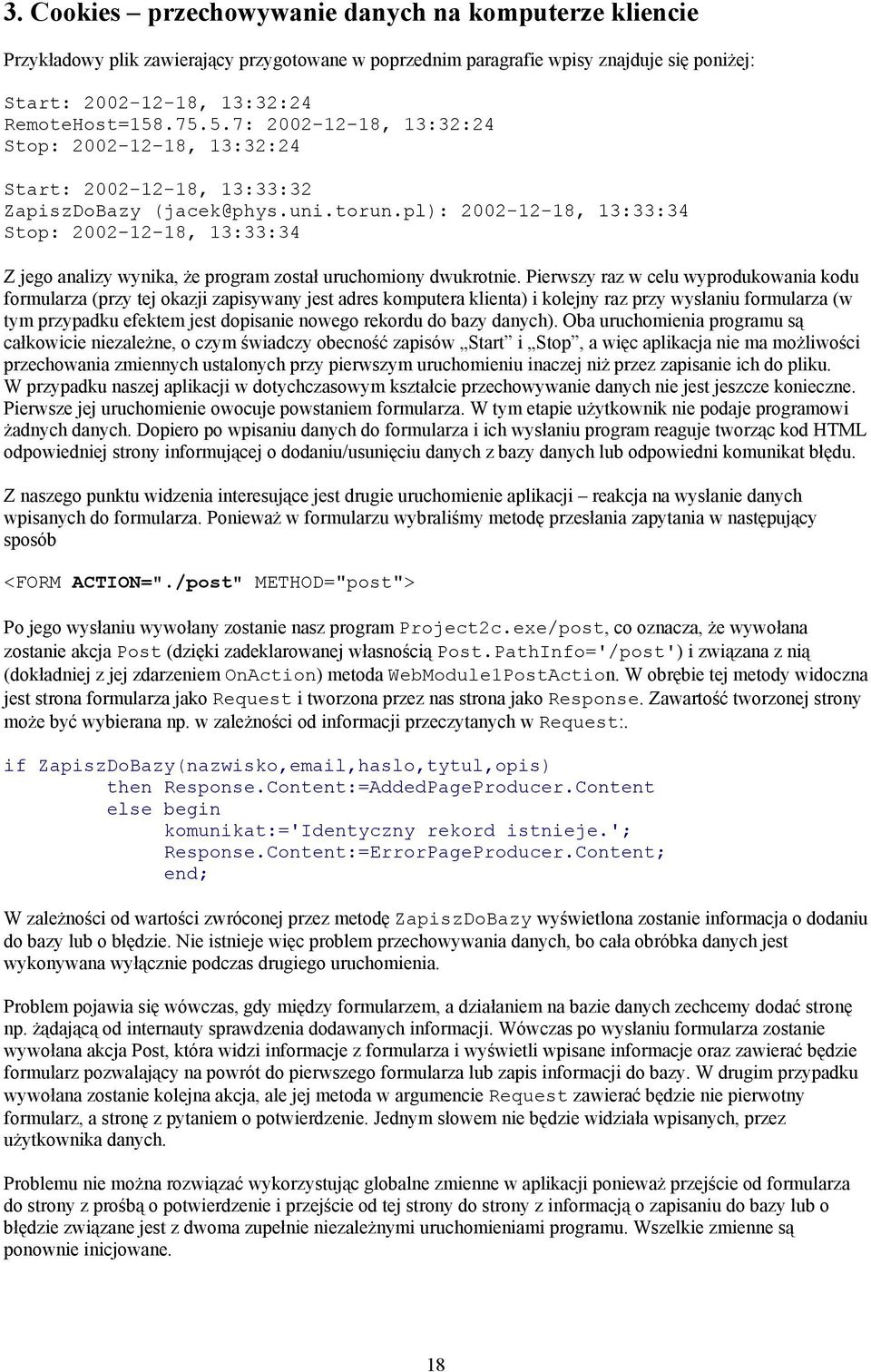 pl): 2002-12-18, 13:33:34 Stop: 2002-12-18, 13:33:34 Z jego analizy wynika, że program został uruchomiony dwukrotnie.