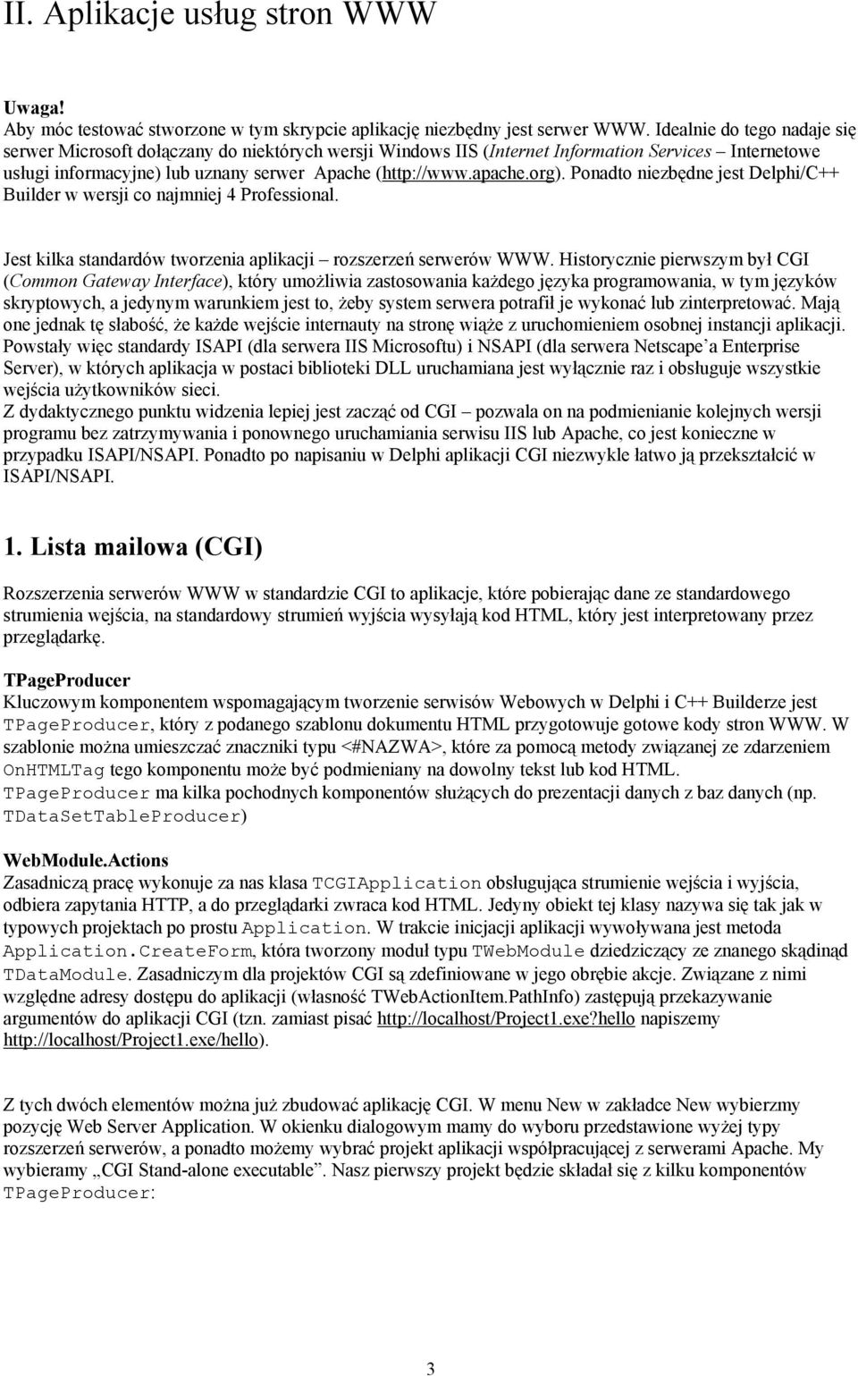 org). Ponadto niezbędne jest Delphi/C++ Builder w wersji co najmniej 4 Professional. Jest kilka standardów tworzenia aplikacji rozszerzeń serwerów WWW.