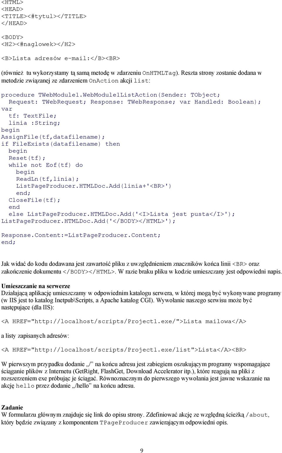 WebModule1ListAction(Sender: TObject; Request: TWebRequest; Response: TWebResponse; var Handled: Boolean); var tf: TextFile; linia :String; AssignFile(tf,datafilename); if FileExists(datafilename)