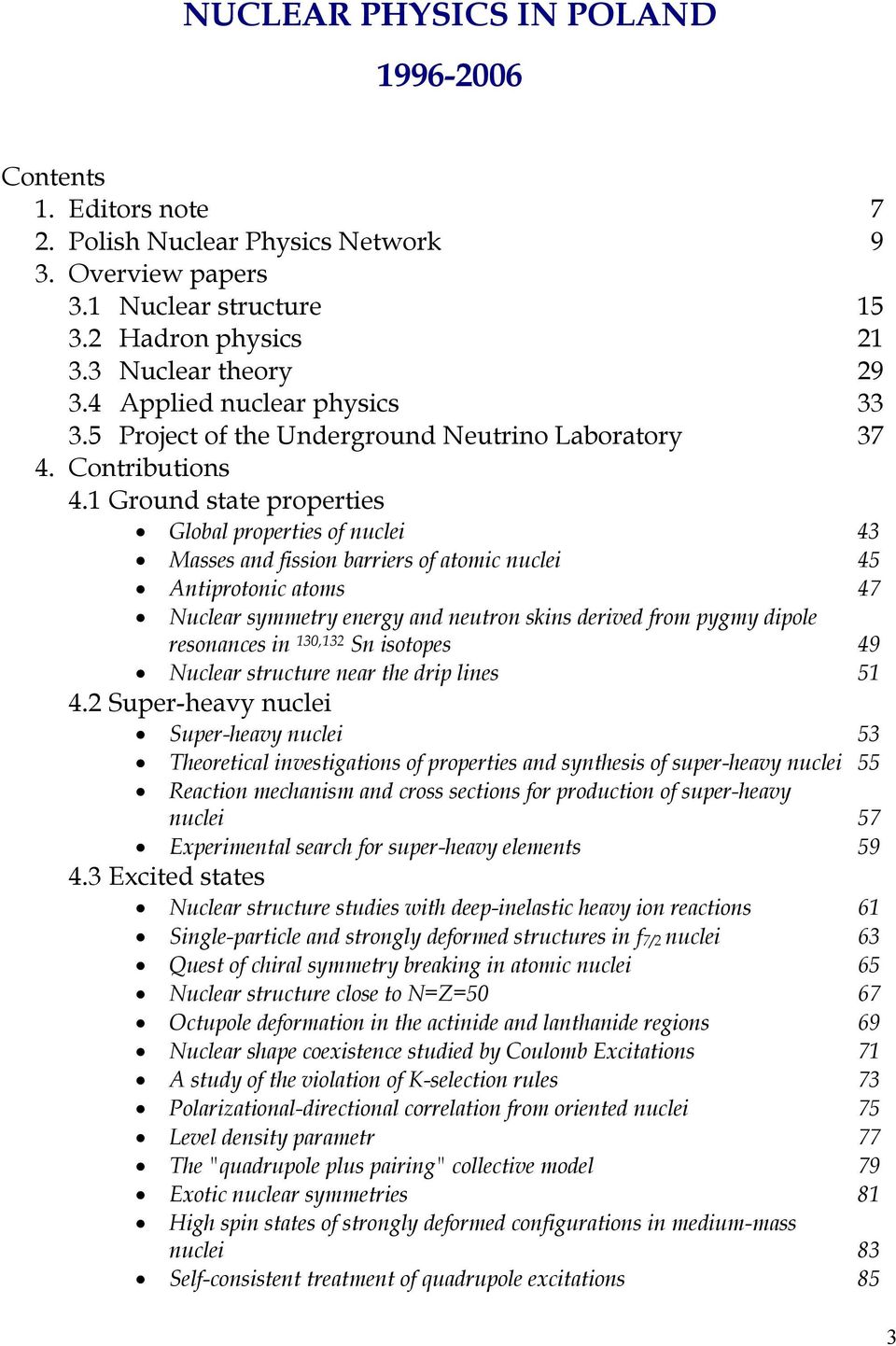 1 Ground state properties Global properties of nuclei 43 Masses and fission barriers of atomic nuclei 45 Antiprotonic atoms 47 Nuclear symmetry energy and neutron skins derived from pygmy dipole