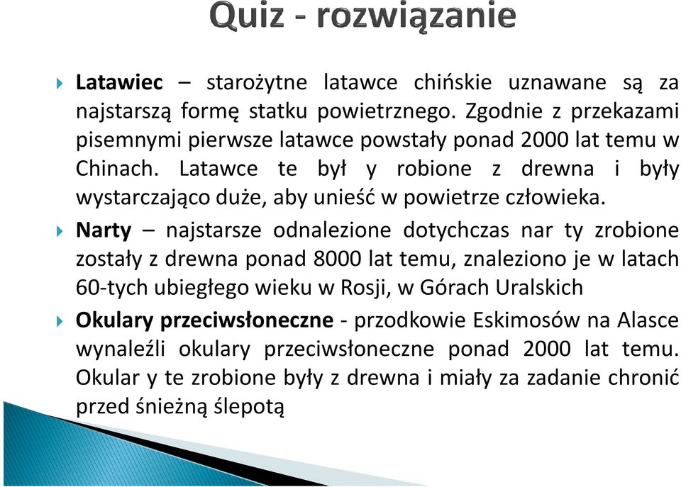 Latawce te był y robione z drewna i były wystarczająco duże, aby unieść w powietrze człowieka.