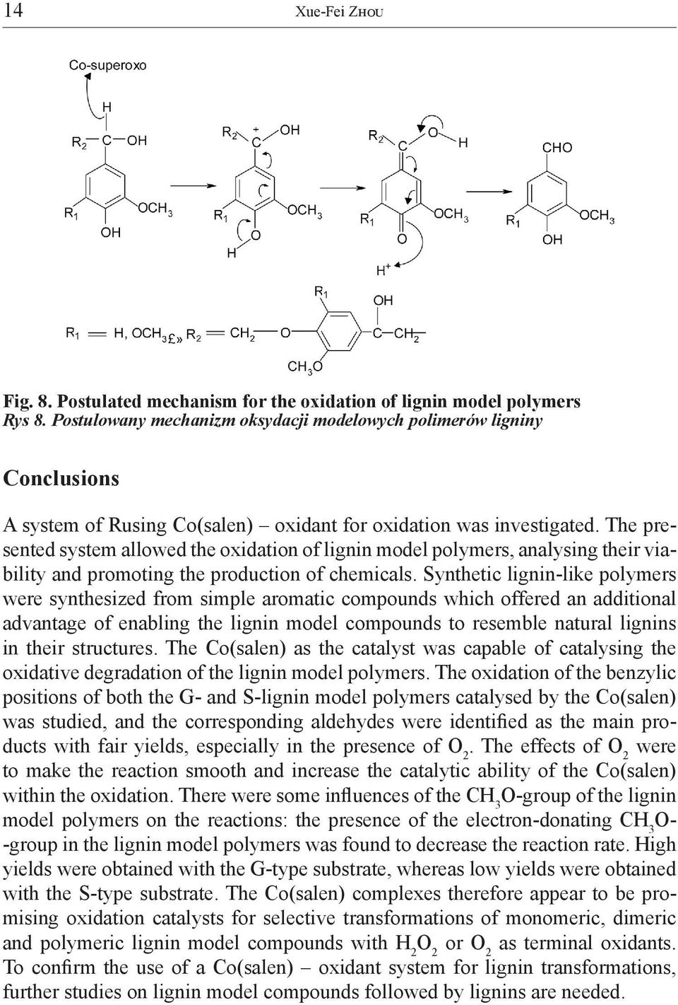 The presented system allowed the oxidation of lignin model polymers, analysing their viability and promoting the production of chemicals.