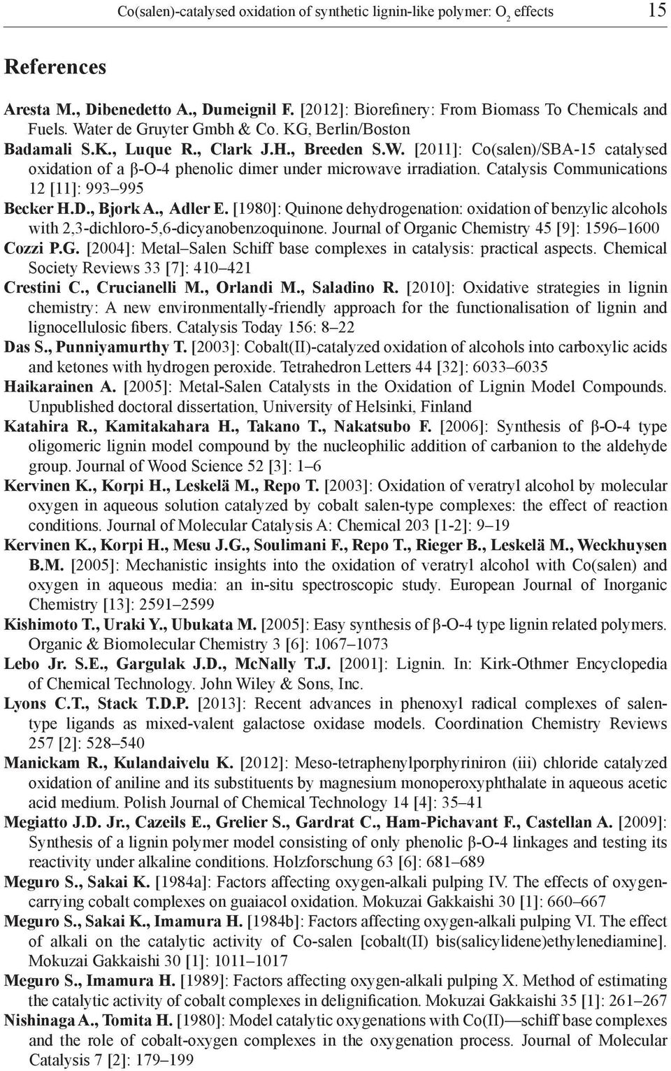 Catalysis Communications 12 [11]: 993 995 Becker H.D., Bjork A., Adler E. [1980]: Quinone dehydrogenation: oxidation of benzylic alcohols with 2,3-dichloro-5,6-dicyanobenzoquinone.