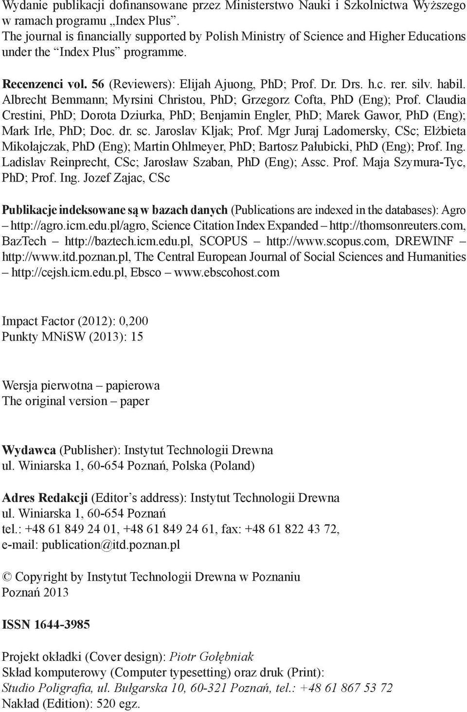 silv. habil. Albrecht Bemmann; Myrsini Christou, PhD; Grzegorz Cofta, PhD (Eng); Prof. Claudia Crestini, PhD; Dorota Dziurka, PhD; Benjamin Engler, PhD; Marek Gawor, PhD (Eng); Mark Irle, PhD; Doc.